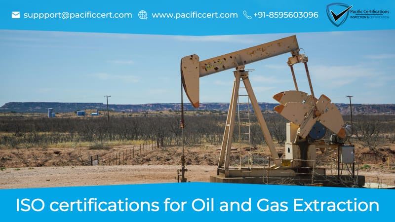 ISO Certifications for Oil and Gas Extraction Sector, Requirements and Benefits 
