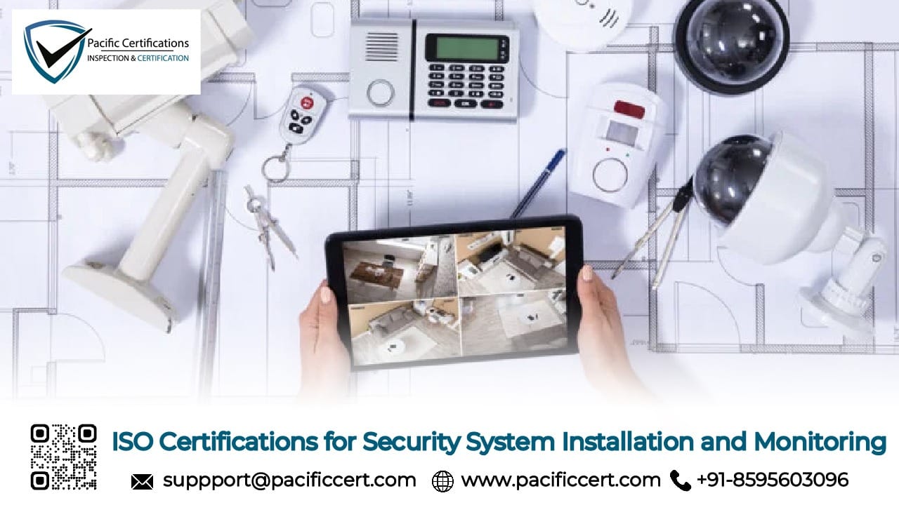 ISO Certifications for Security System Installation and Monitoring Businesses, Requirements and Benefits