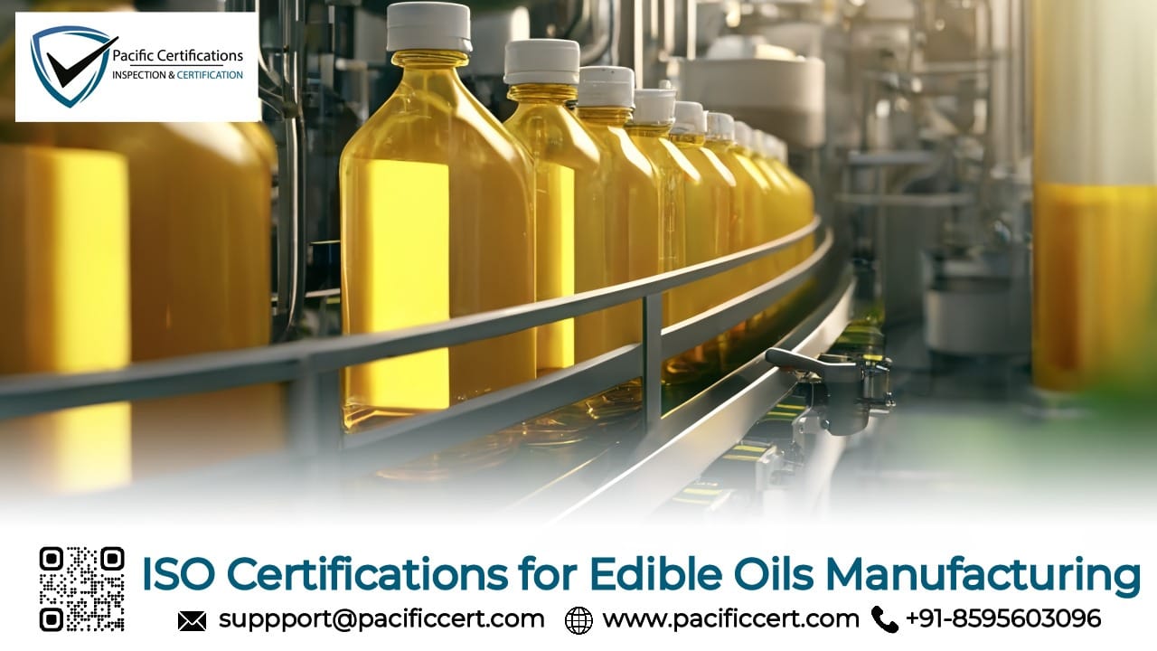 ISO Certifications for Edible Oils Manufacturing Businesses, Requirements and Benefits