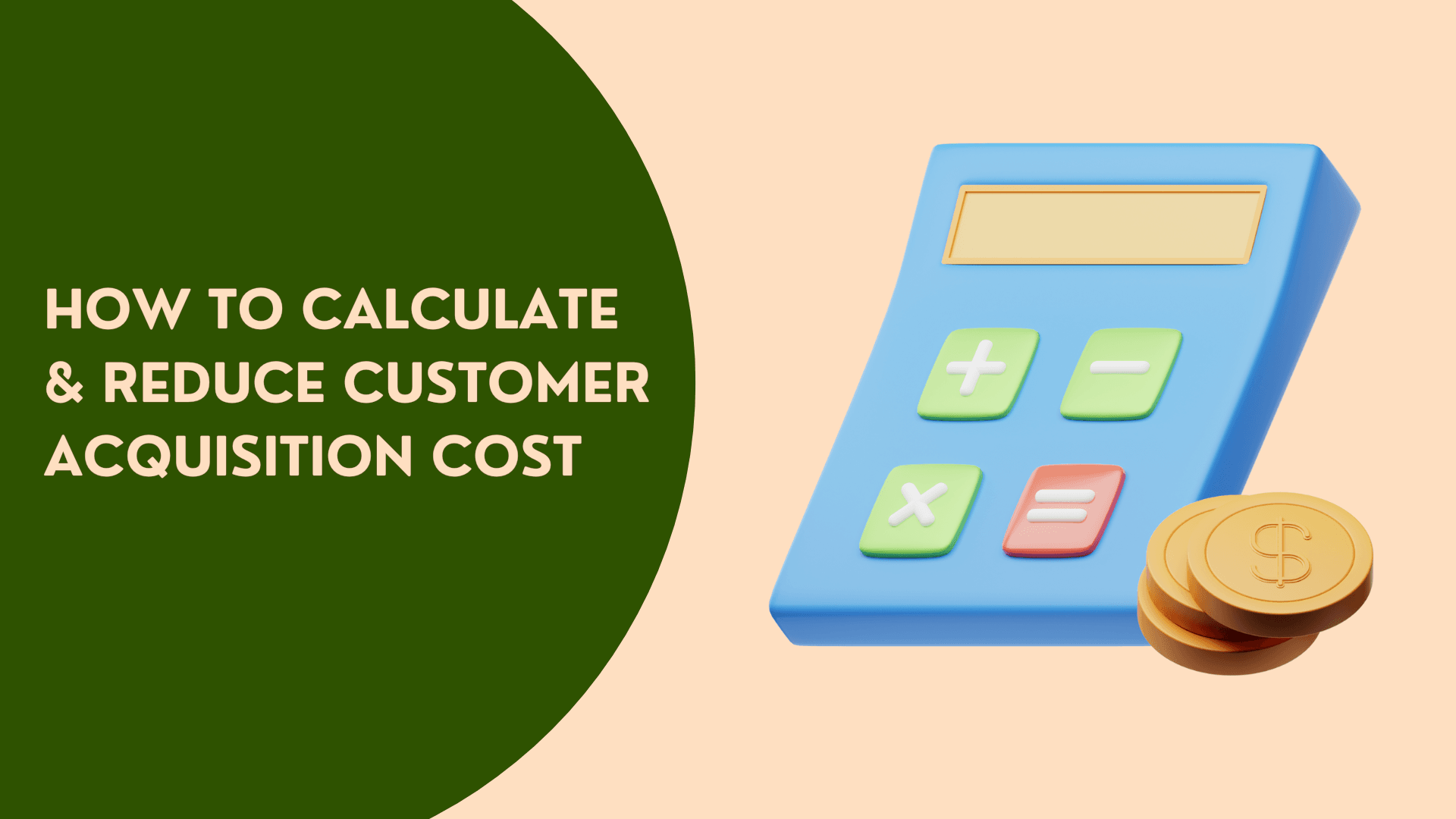 How to Calculate and Reduce Customer Acquisition Cost
