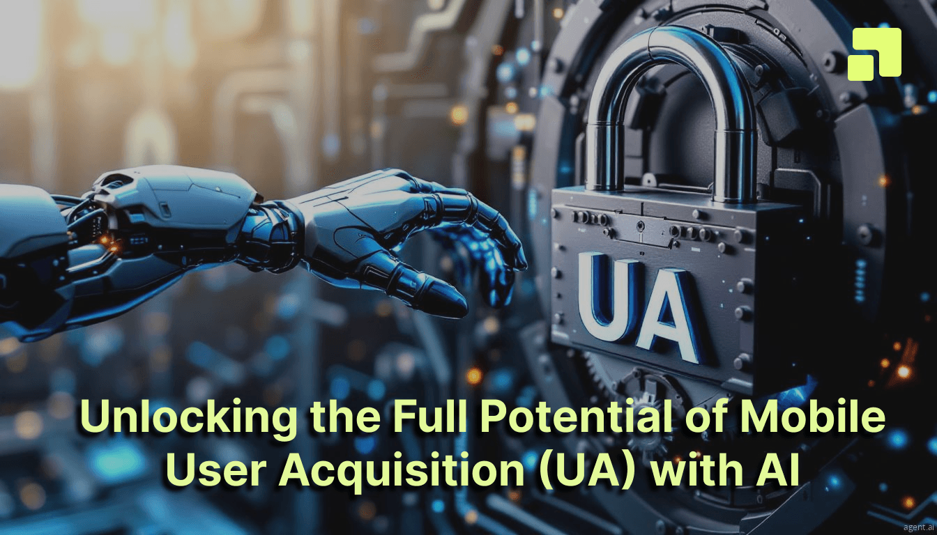 Unlocking the Full Potential of Mobile User Acquisition (UA) with AI
