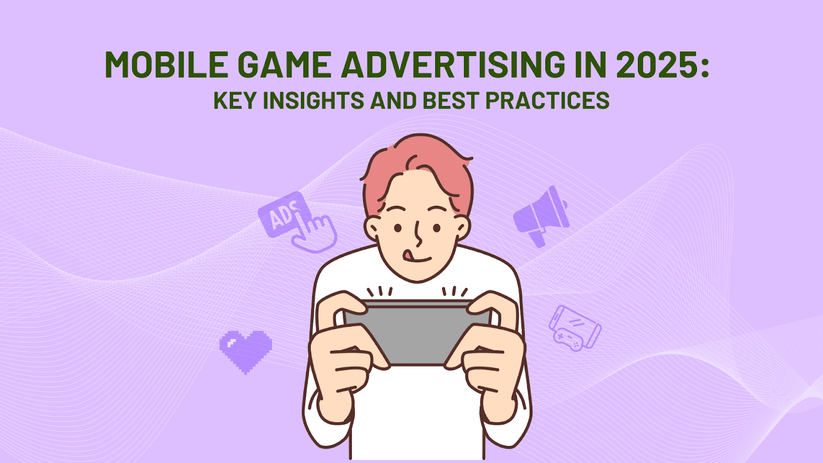 Mobile Game Advertising in 2025: Key Insights and Best Practices