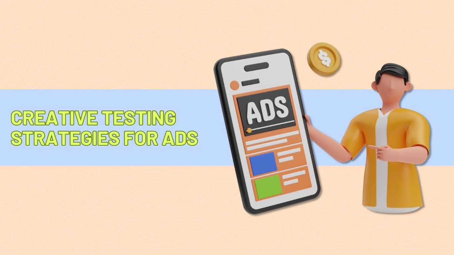 Creative Testing Strategies for Mobile UA Campaigns in 2025
