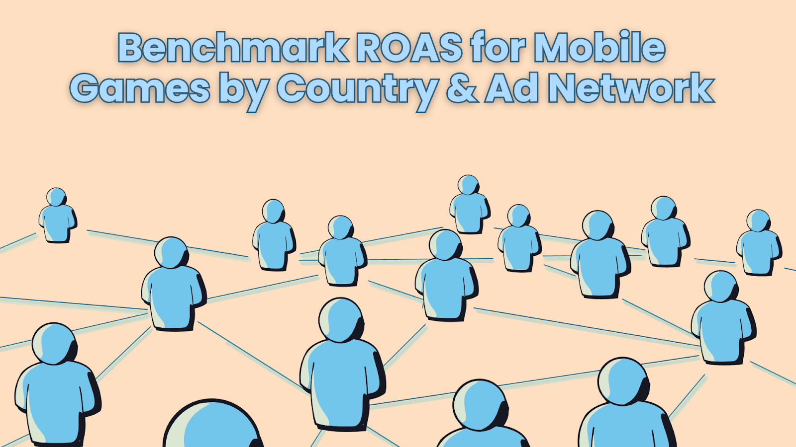 Benchmark ROAS For Mobile Games In Different Countries And Across Different Ad-Networks