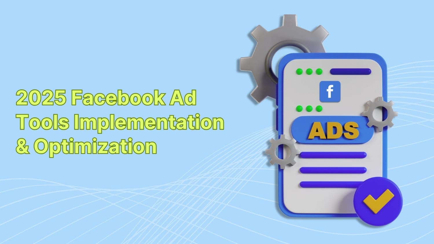 Implement and Optimize Facebook Ad Tools for 2025
