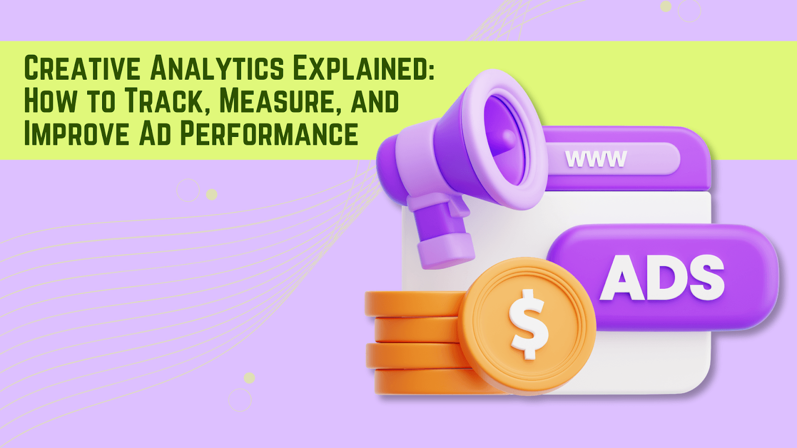 Creative Analytics Explained: How To Track, Measure, And Improve Ad Performance
