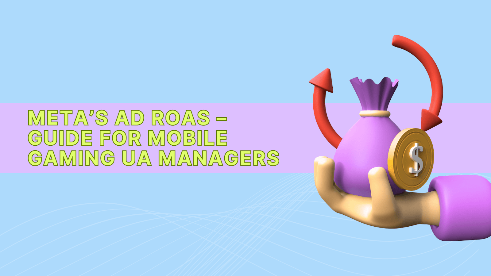 Meta’s Ad ROAS – Guide for Mobile Gaming UA Managers
