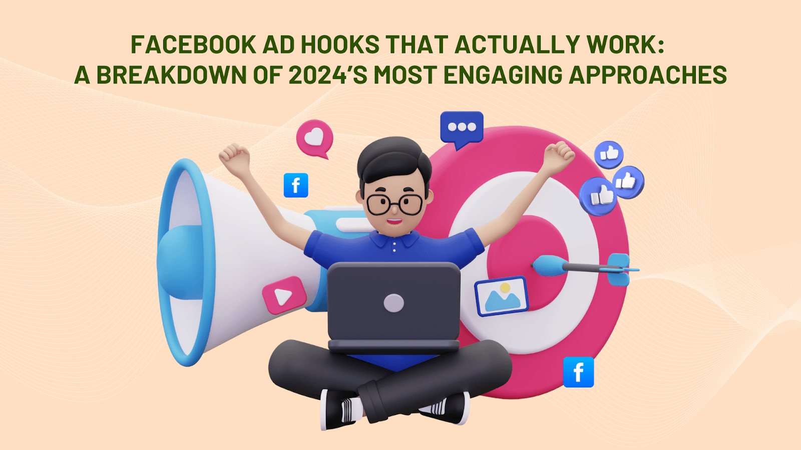 Facebook Ad Hooks That Actually Work: A Breakdown of 2024’s Most Engaging Approaches
