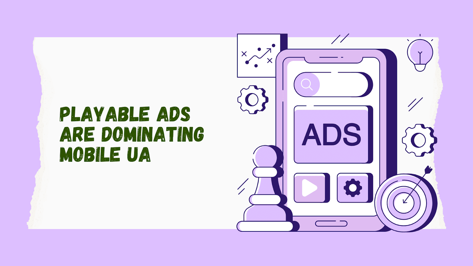 Why Playable Ads Are Dominating Mobile UA And How You Can Win Big
