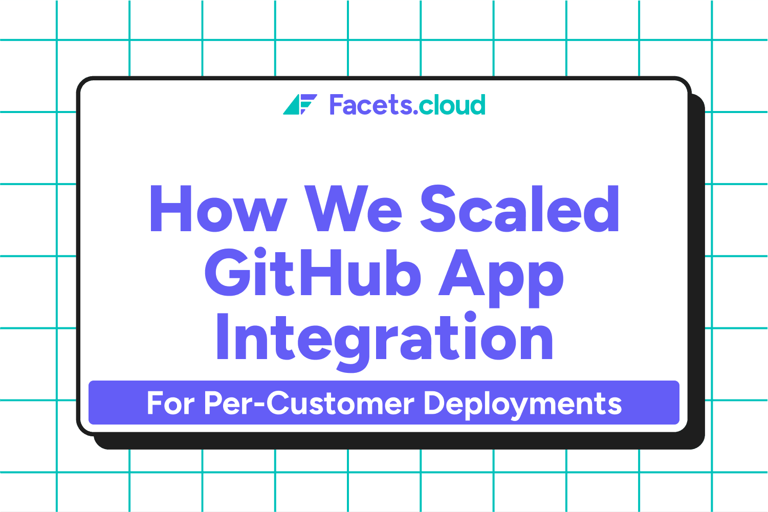 How We Scaled GitHub App Integration for Per-customer deployments