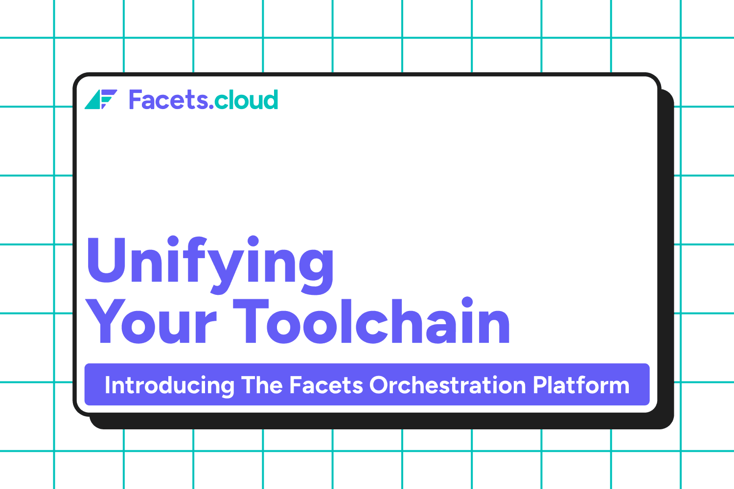 Unifying Your Toolchain: Introducing the Facets Orchestration Platform