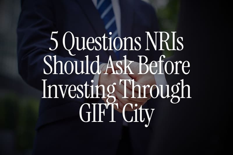 5 Questions NRIs Should Ask Before Investing Through GIFT City