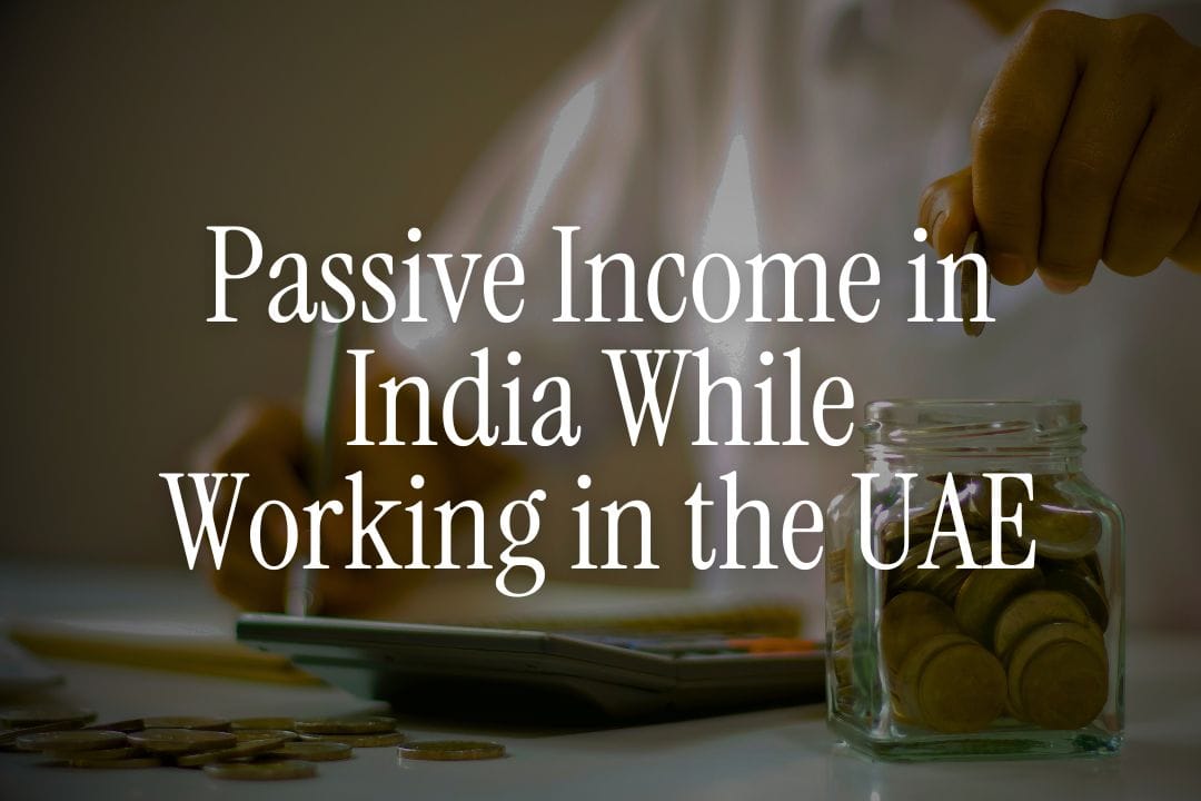 9 Ways to Build Passive Income in India While Working in the UAE