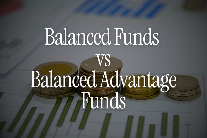 Balanced Funds vs Balanced Advantage Funds