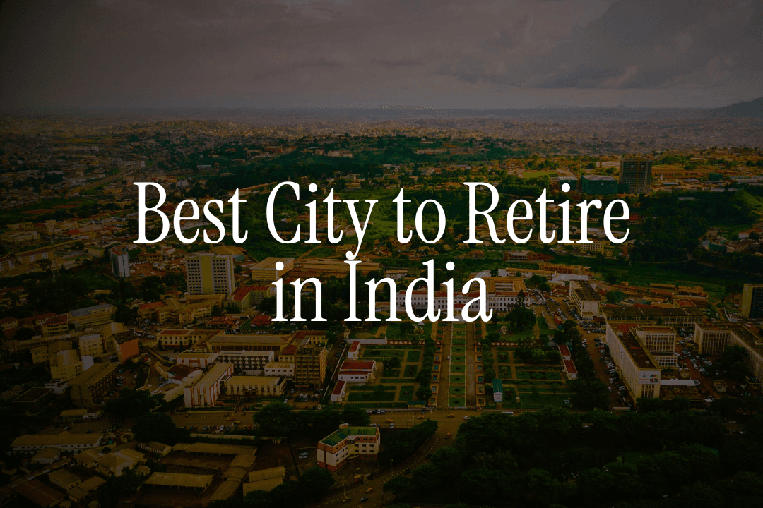 Which City is Best for NRIs to Retire in India - Complete Guide
