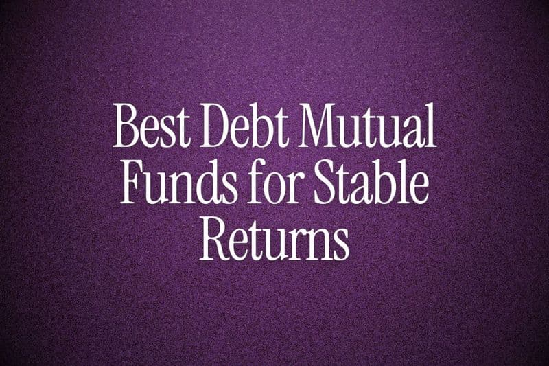 Best Debt Mutual Funds for Stable Returns
