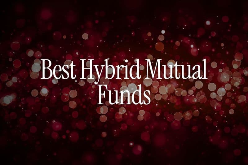 Best Hybrid Mutual Funds To Invest