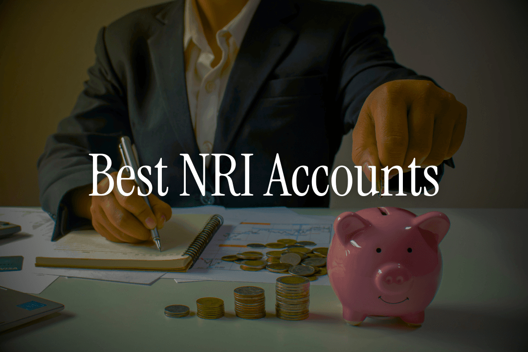 Best NRI Account in India – How to Choose: Complete Guide
