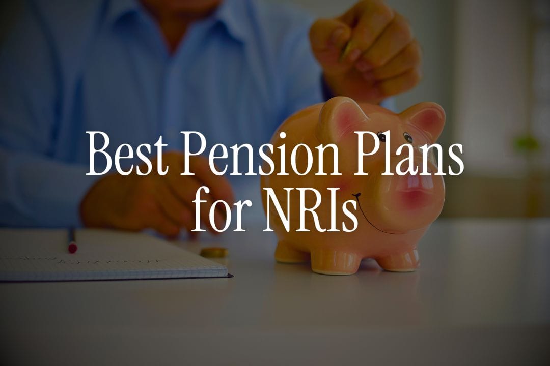 Best Pension Plans in India for NRIs Planning to Retire Back Home