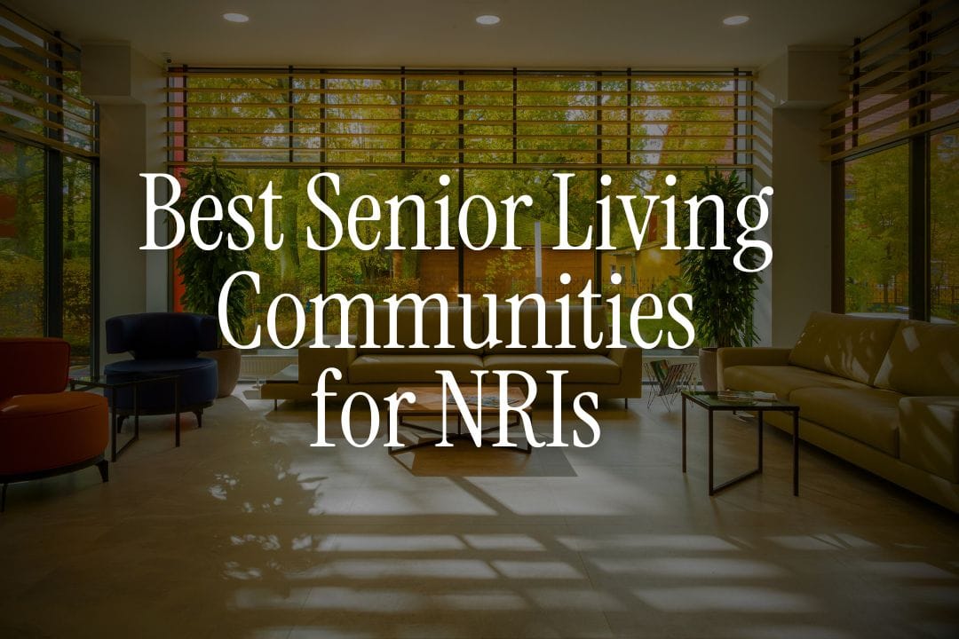 8 Best Senior Living Communities in India That Welcome NRIs