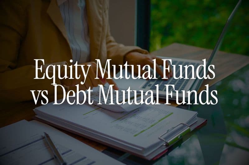 Equity Mutual Funds vs Debt Mutual Funds