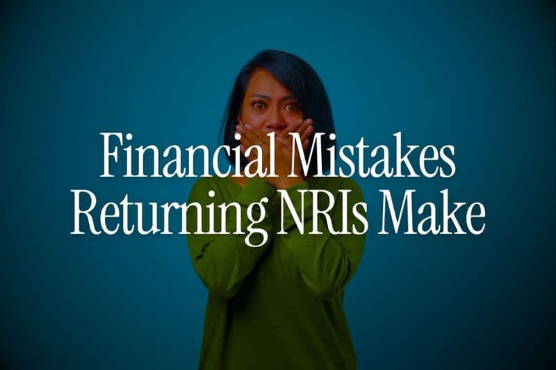 Financial Mistakes Returning NRIs Make