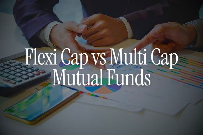 Flexi Cap vs Multi Cap Mutual Funds