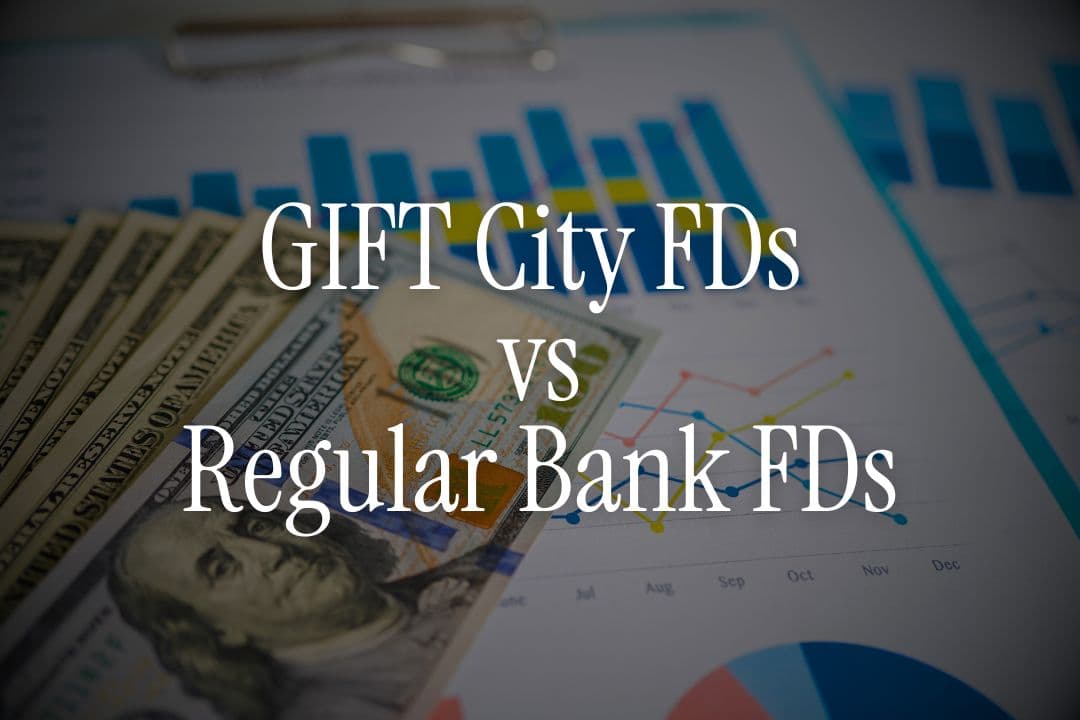 GIFT City FDs vs Regular Bank FDs — Where Do NRIs Earn More Safely