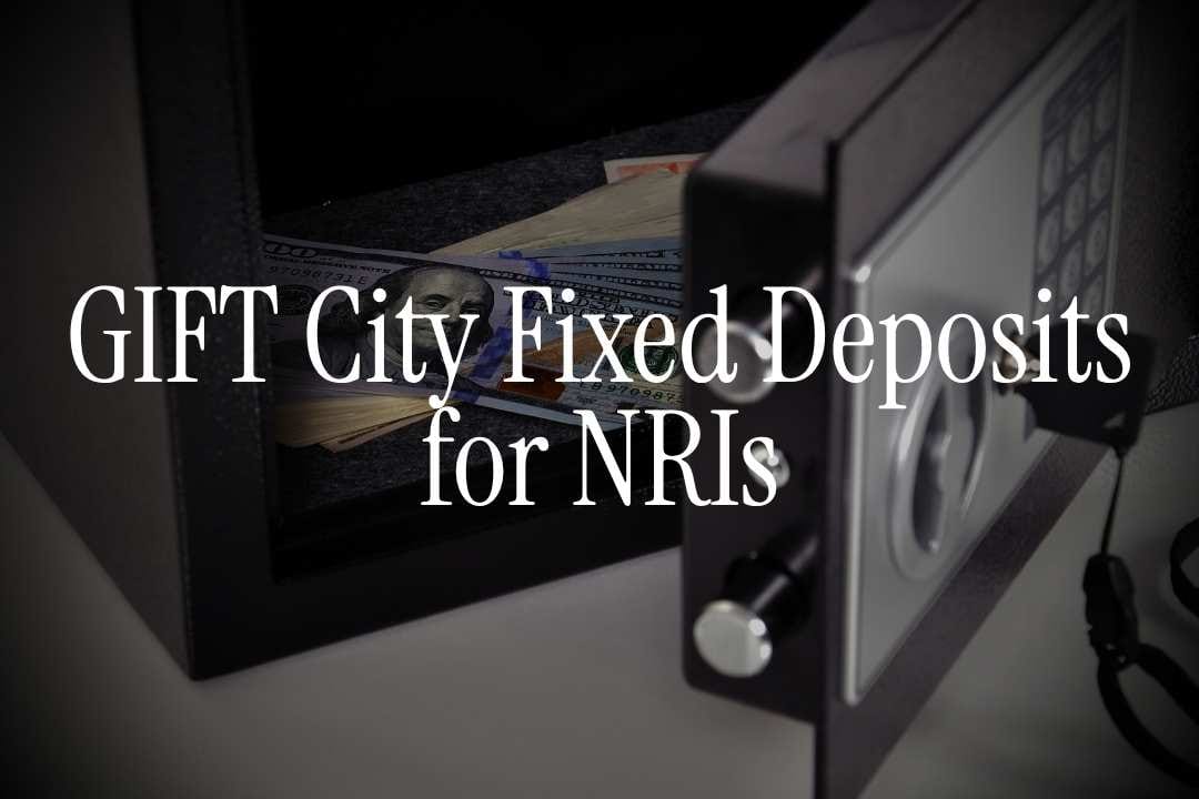 GIFT City Fixed Deposits for NRIs: Complete Guide