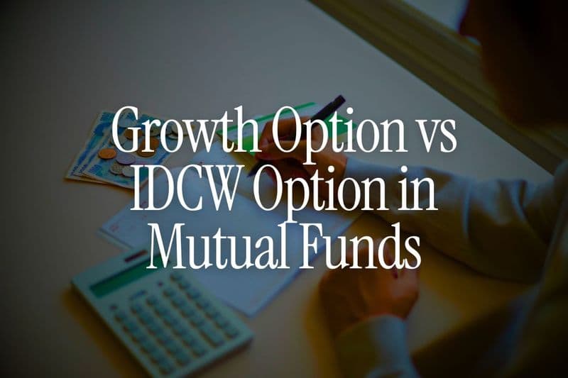 Growth Option vs IDCW Option in Mutual Funds - Which Makes More Sense