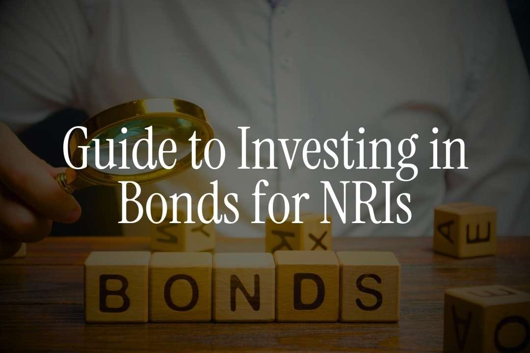 Guide to Investing in Bonds for NRIs: Types, Taxes & Benefits
