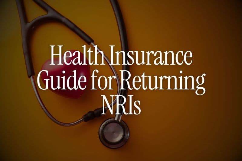 Health Insurance Guide for Returning NRIs - What You Need to Know Before Moving Back