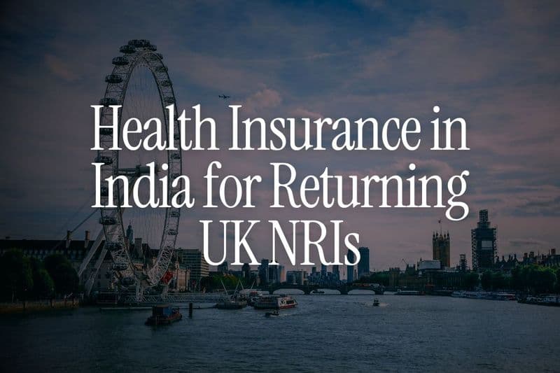 What Indians Returning From the UK Should Know About Health Insurance in India