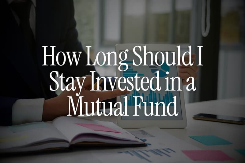 How Long Should I Stay Invested in a Mutual Fund