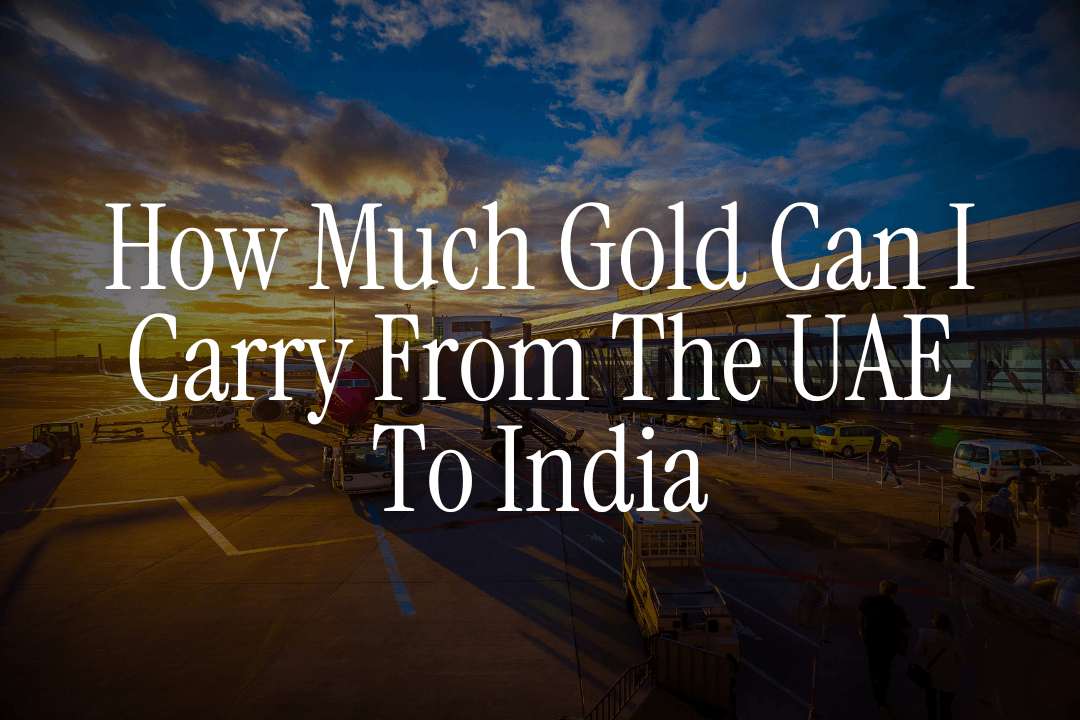 How Much Gold Can I Carry From The UAE To India