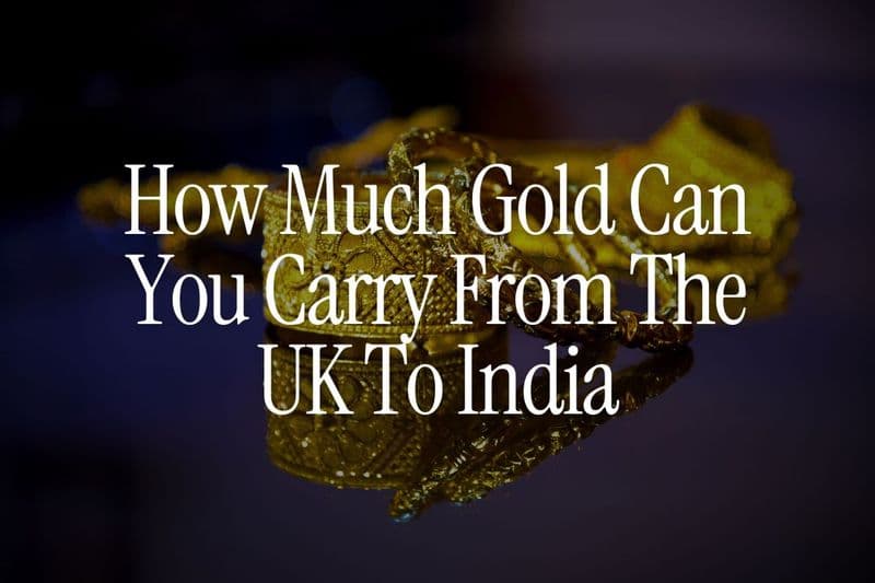 How Much Gold Can You Carry From The UK To India -  Duty-Free Rules, Customs Duty & Limits