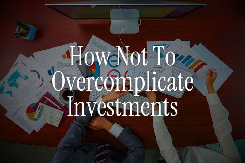 How Not To Overcomplicate Investments