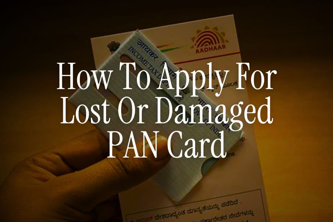 How To Apply For Lost Or Damaged PAN Card
