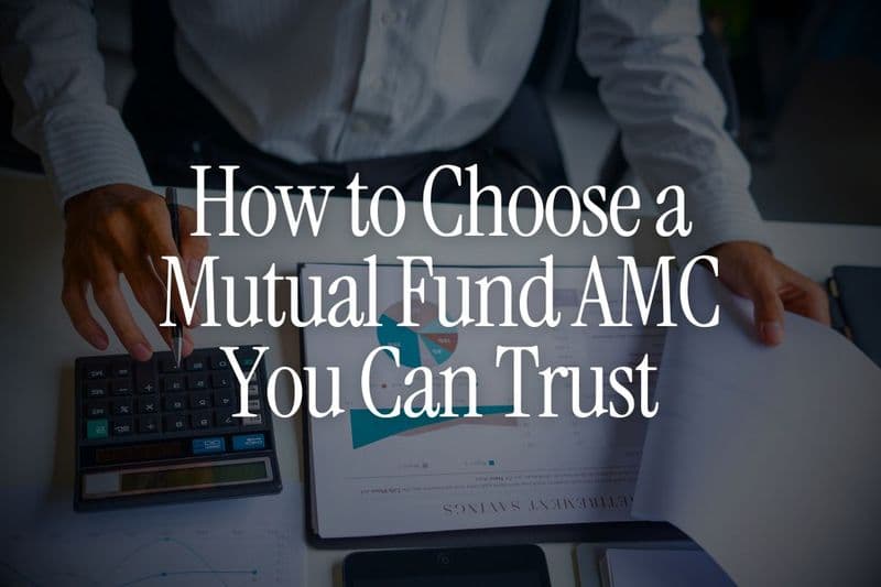 How to Choose a Mutual Fund AMC You Can Trust