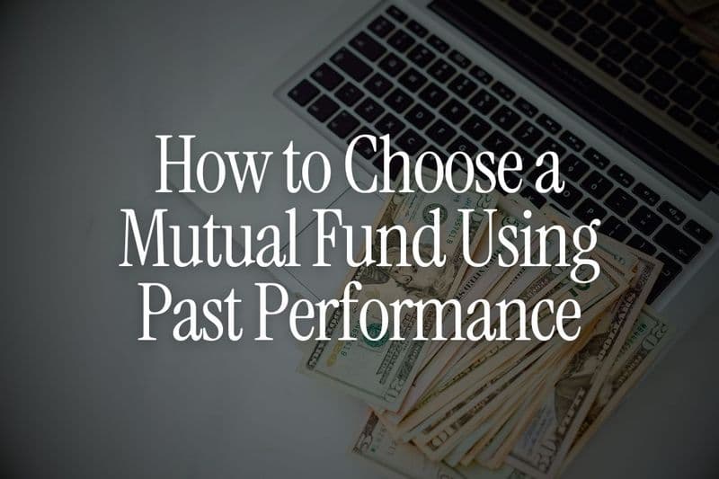 How to Choose a Mutual Fund Using Past Performance (Correctly)