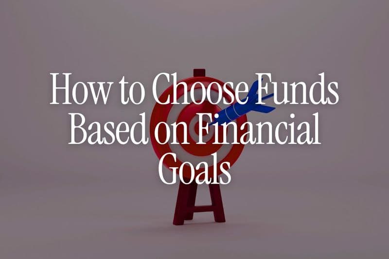How to Choose a Mutual Fund Based on Your Financial Goal