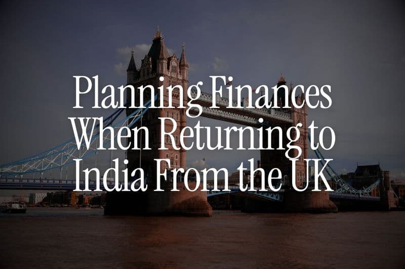 How to Plan Your First 12 Months of Finances When Returning to India From the UK