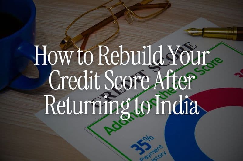 How to Rebuild Your Credit Score After Returning to India