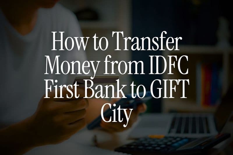 How to Transfer Money from IDFC First Bank to GIFT City