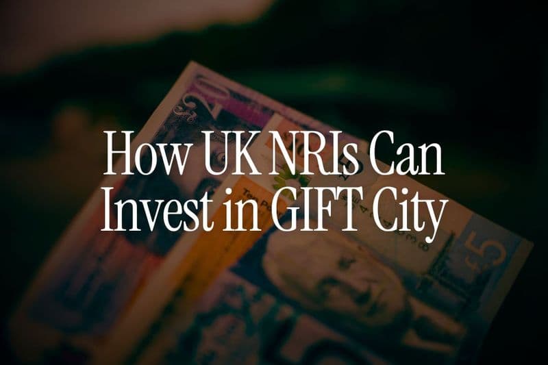 How UK NRIs Can Invest in GIFT City - Step-by-Step Guide