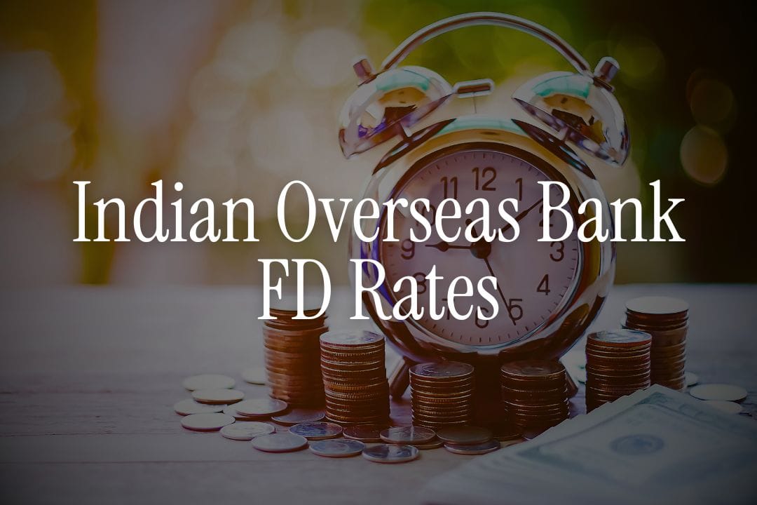 Indian Overseas Bank FD Rates - Safe to Invest?