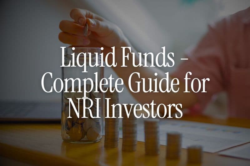 Liquid Funds for NRIs - Your Complete Guide to Safe, Short-Term Investing