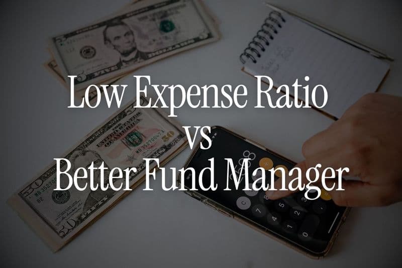Low Expense Ratio vs Better Fund Manager - What Matters More