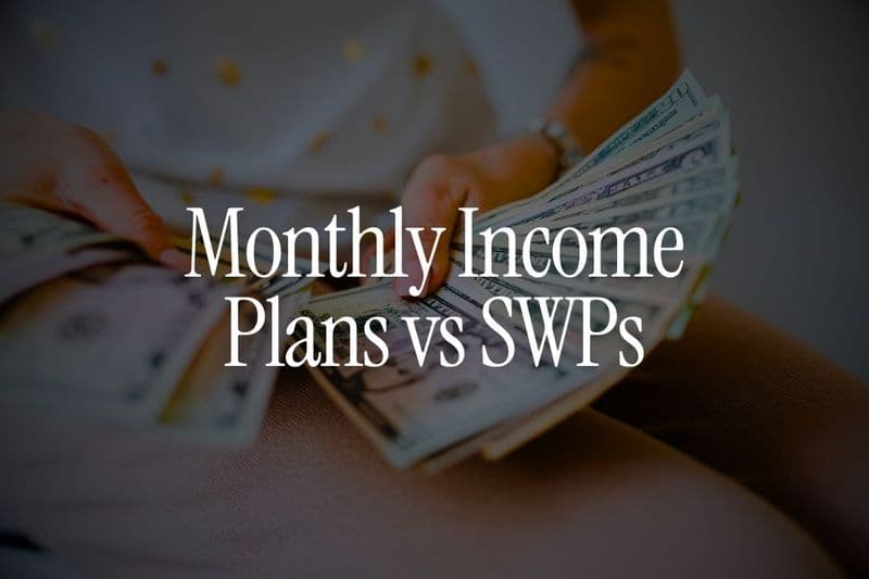 Monthly Income Plans vs SWPs