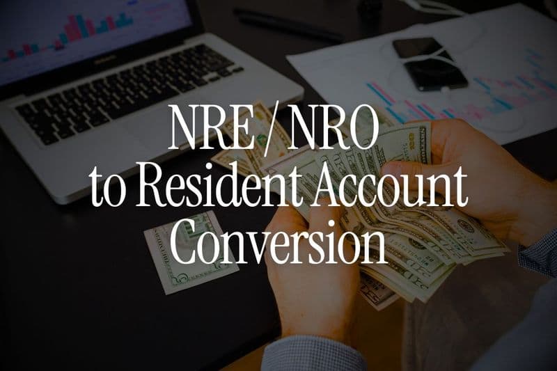 NRE / NRO  to Resident Account Conversion